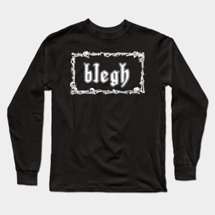 Blegh Long Sleeve T-Shirt